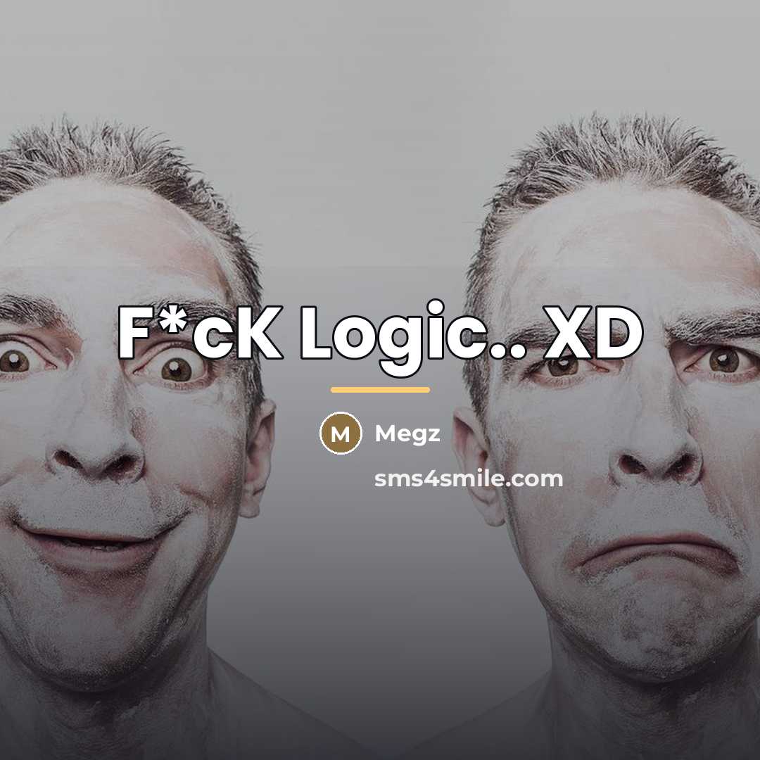 “F*cK Logic.. XD…” quote by Megz