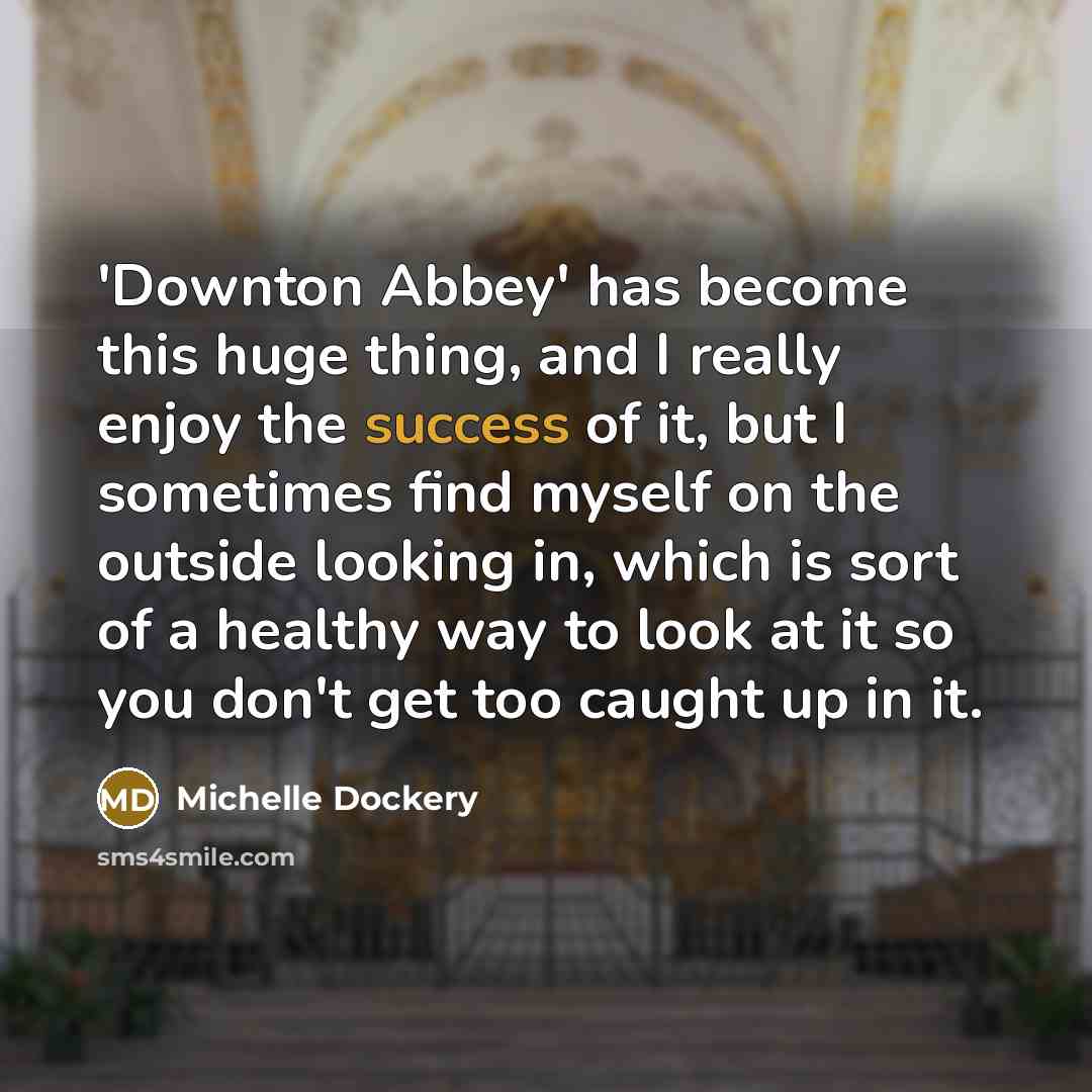 “'Downton Abbey' has become this huge thing, and I really…” quote by Michelle Dockery