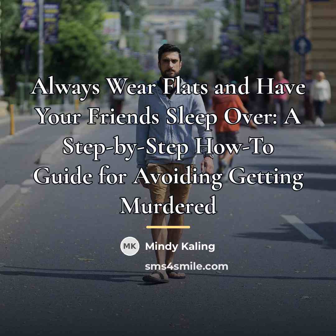 “Always Wear Flats and Have Your Friends Sleep Over: A…” quote by Mindy Kaling
