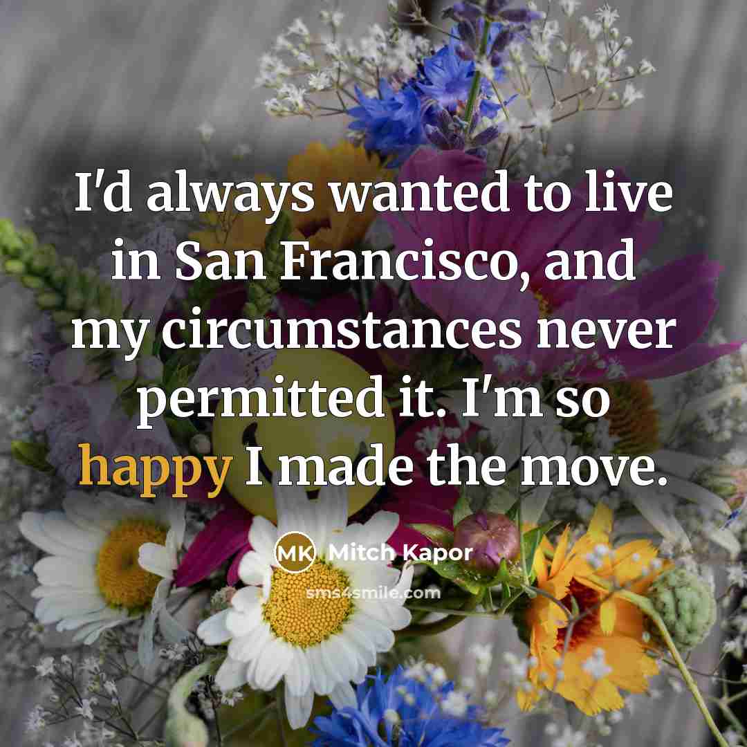 “I'd always wanted to live in San Francisco, and my…” quote by Mitch Kapor