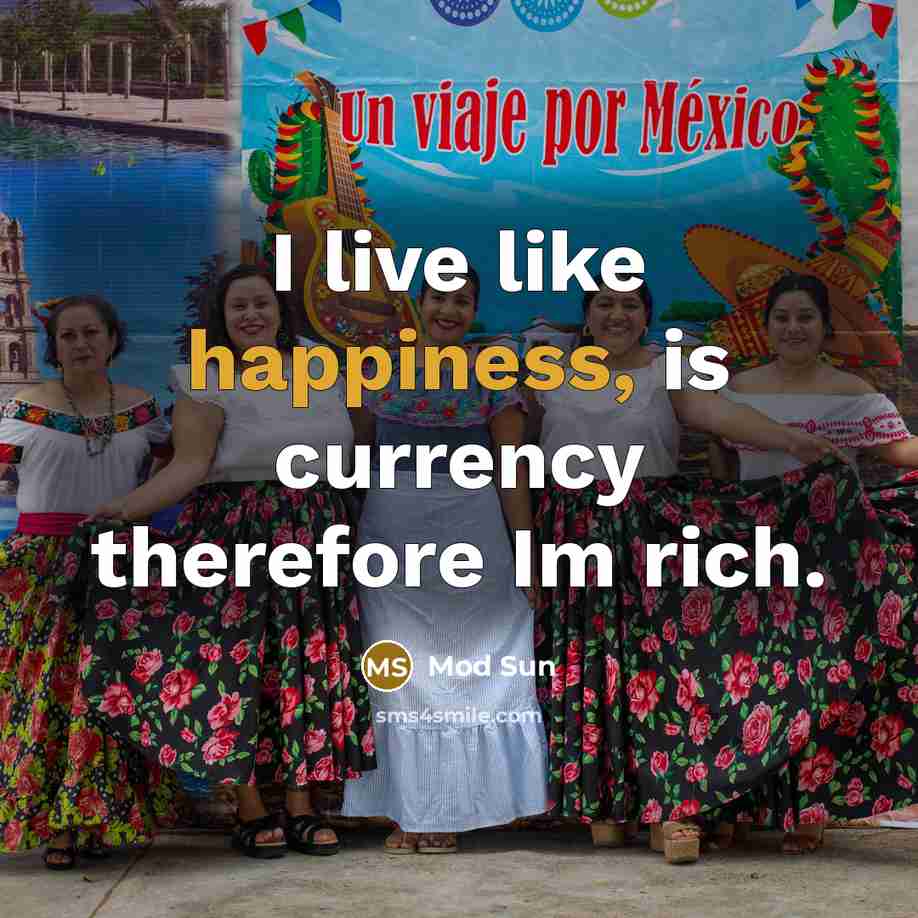 “I live like happiness, is currency therefore Im rich.…” quote by Mod Sun