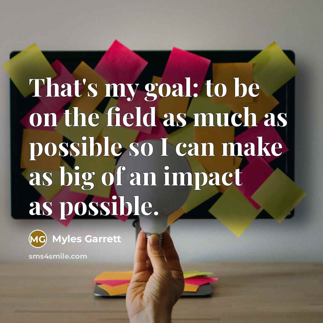 “That's my goal: to be on the field as much…” quote by Myles Garrett