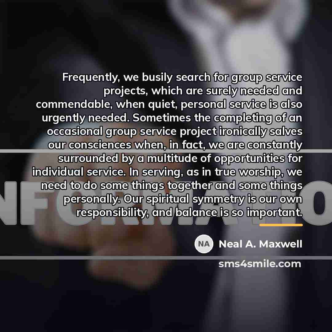 “Frequently, we busily search for group service projects, which are…” quote by Neal A. Maxwell