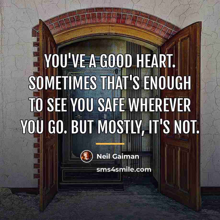 “You've a good heart. Sometimes that's enough to see you…” quote by Neil Gaiman