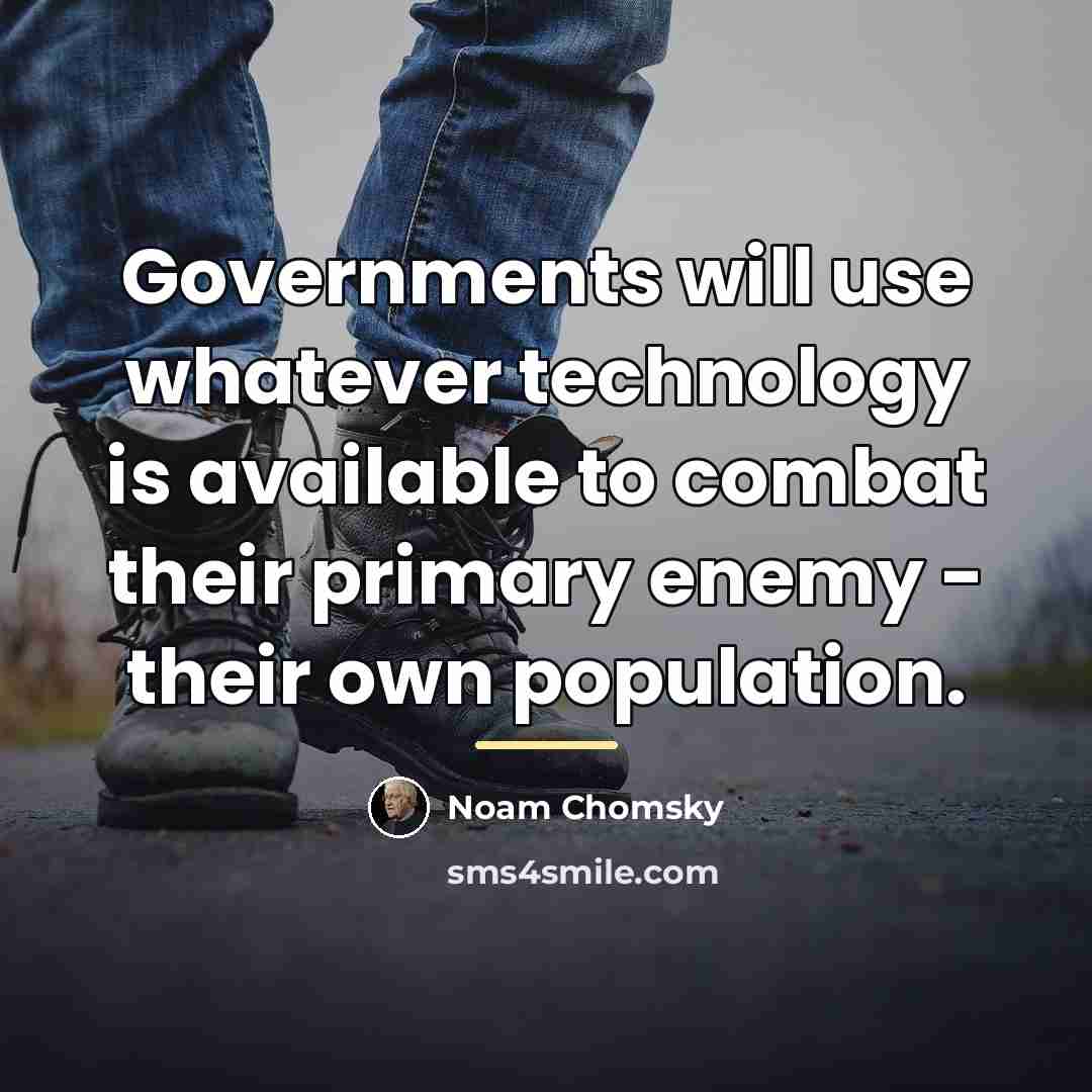 “Governments will use whatever technology is available to combat their…” quote by Noam Chomsky