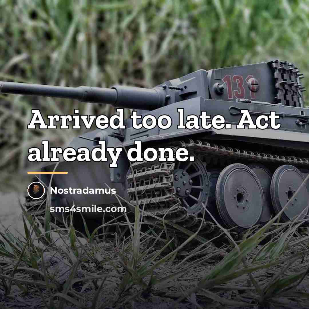 “Arrived too late. Act already done.…” quote by Nostradamus
