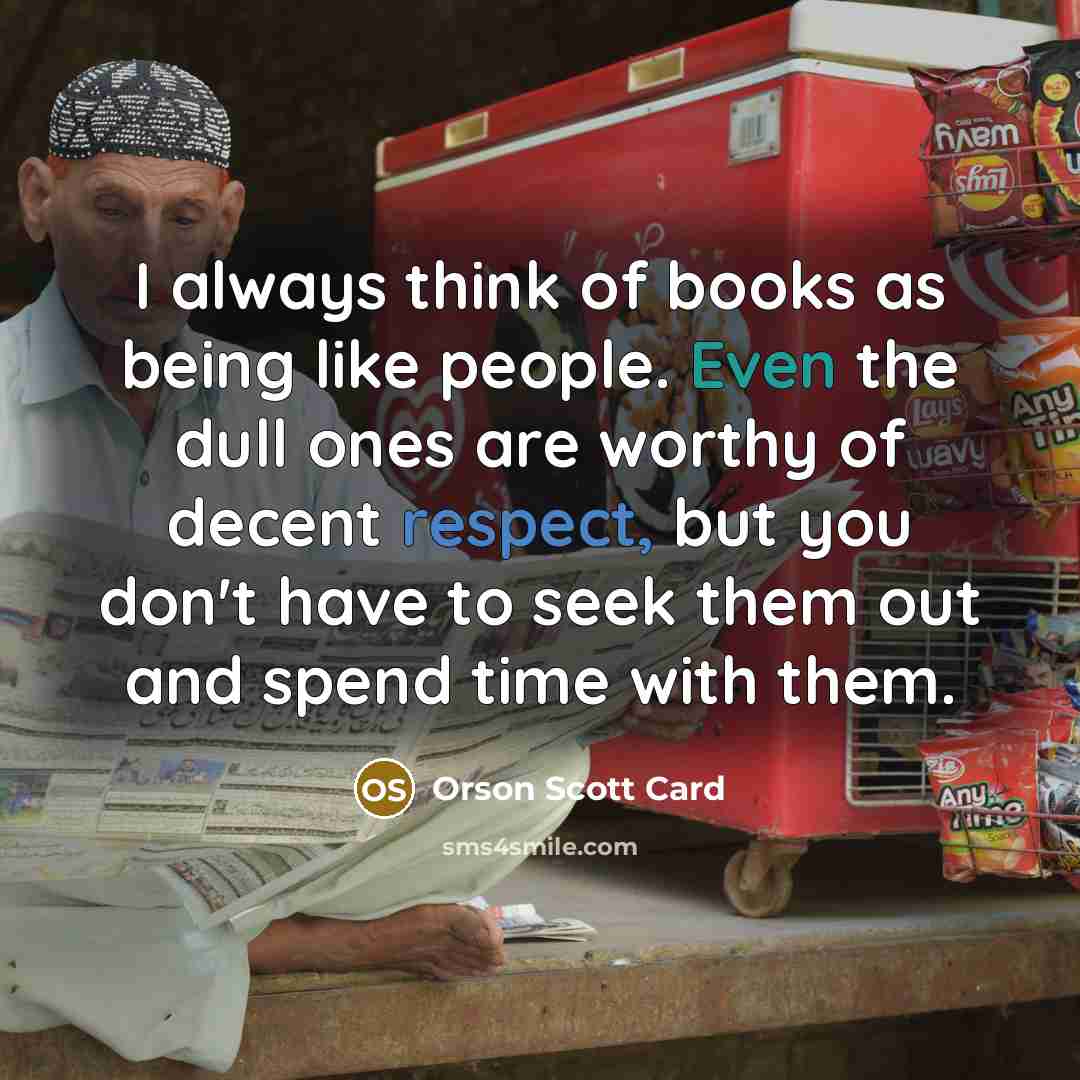 “I always think of books as being like people. Even…” quote by Orson Scott Card