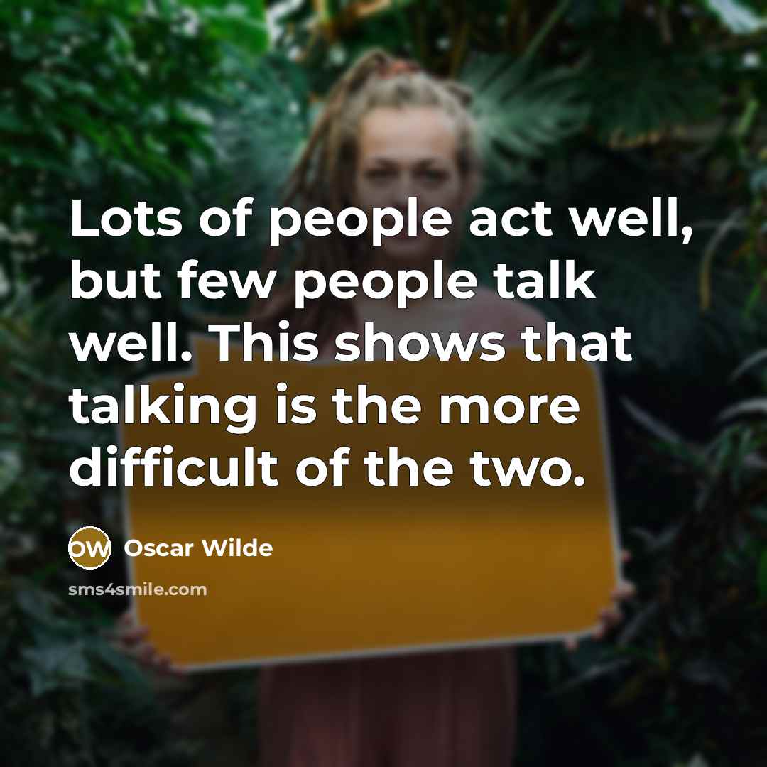 “Lots of people act well, but few people talk well.…” quote by Oscar Wilde