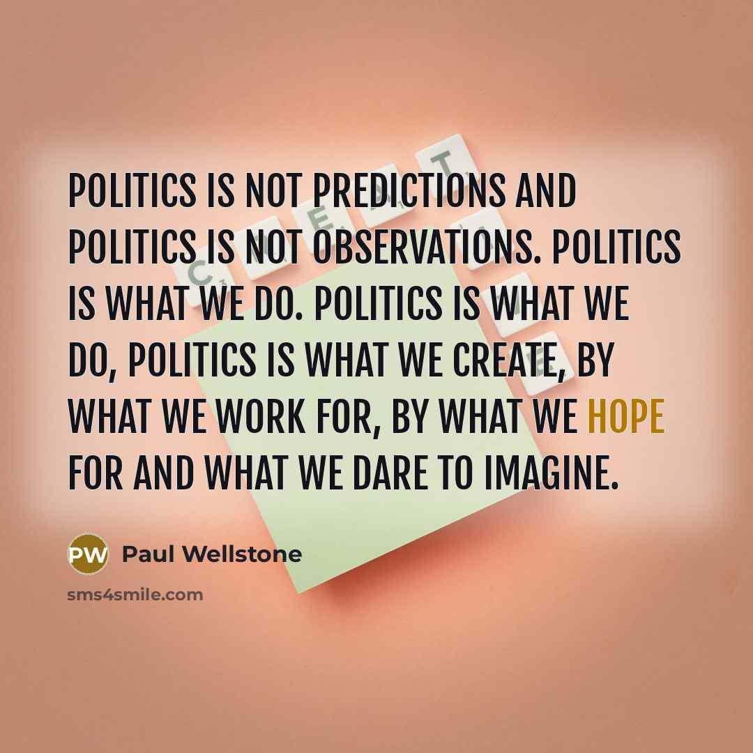 “Politics is not predictions and politics is not observations. Politics…” quote by Paul Wellstone