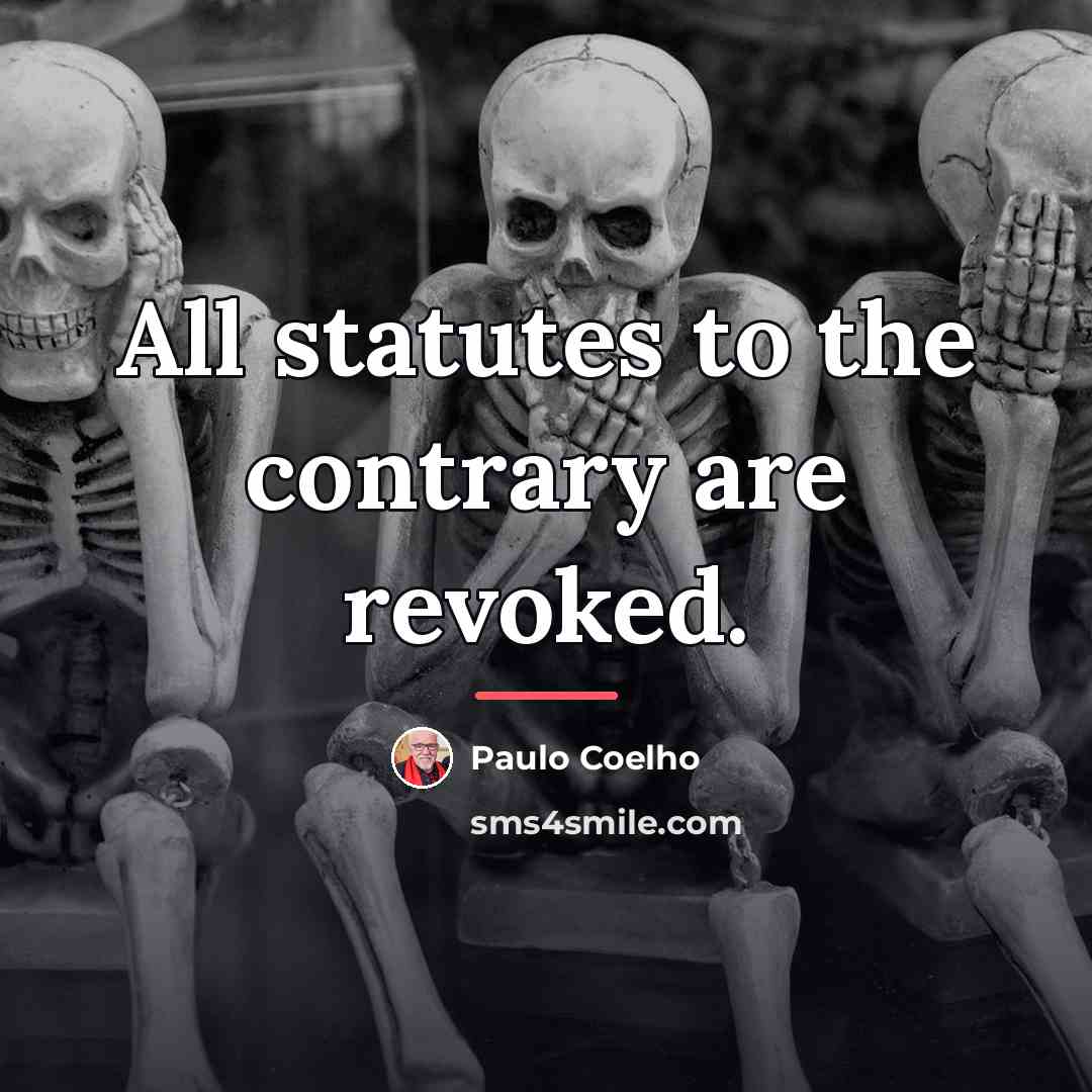 “All statutes to the contrary are revoked.…” quote by Paulo Coelho