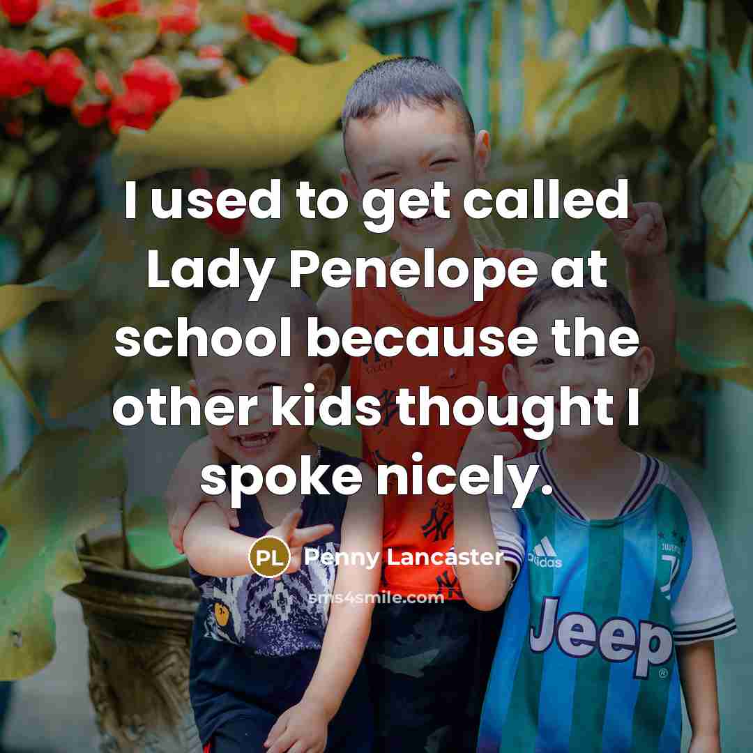 “I used to get called Lady Penelope at school because…” quote by Penny Lancaster