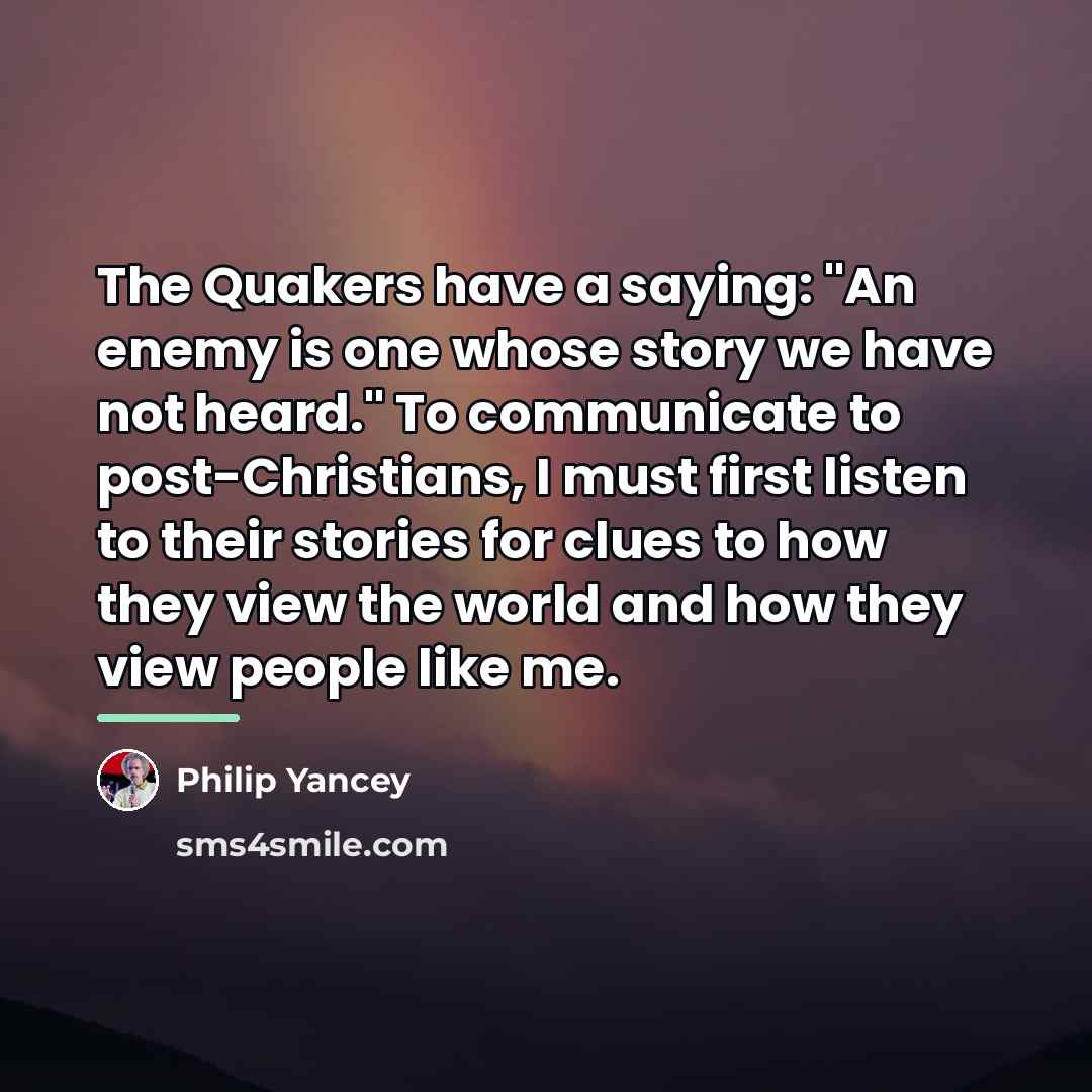 “The Quakers have a saying: "An enemy is one whose…” quote by Philip Yancey