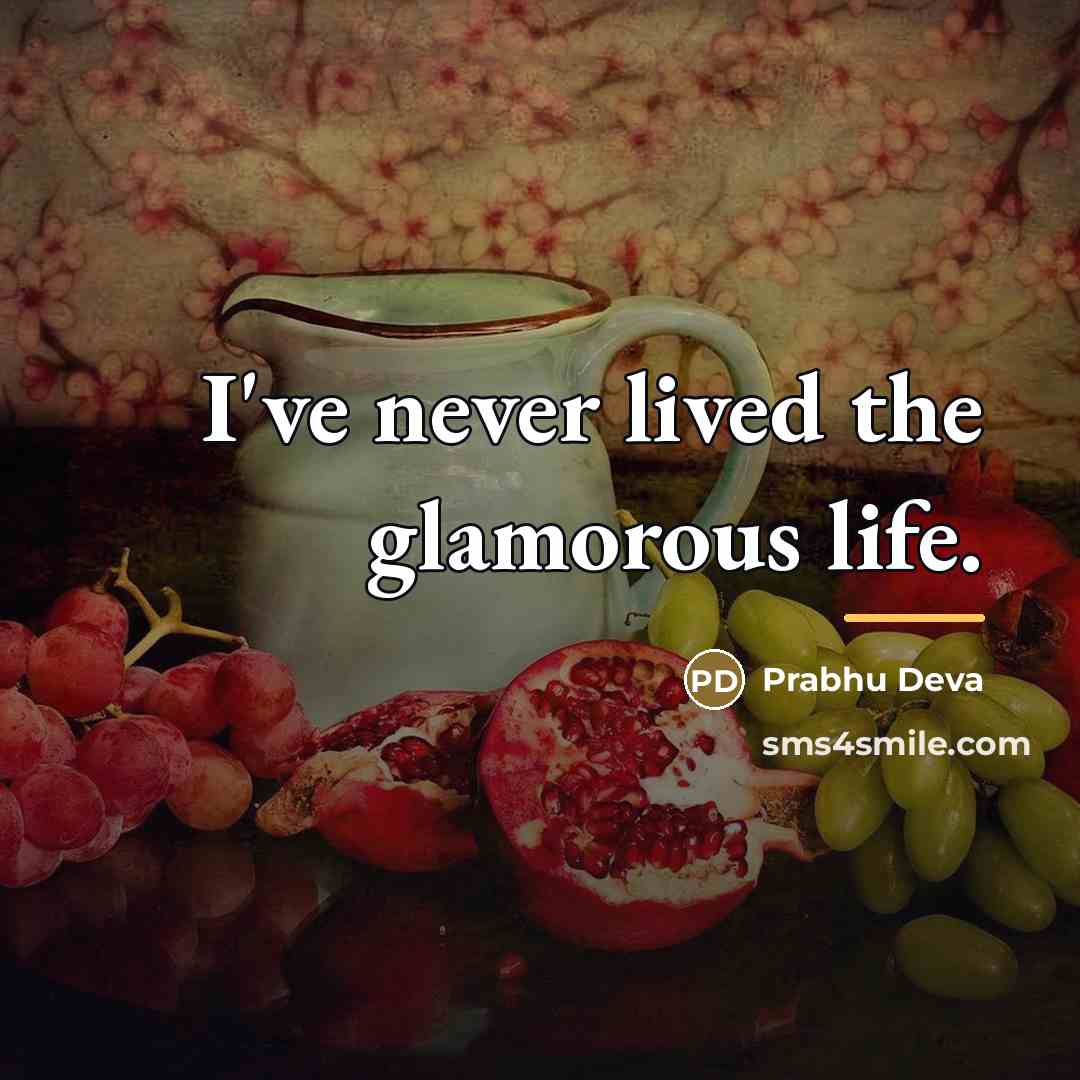“I've never lived the glamorous life.…” quote by Prabhu Deva