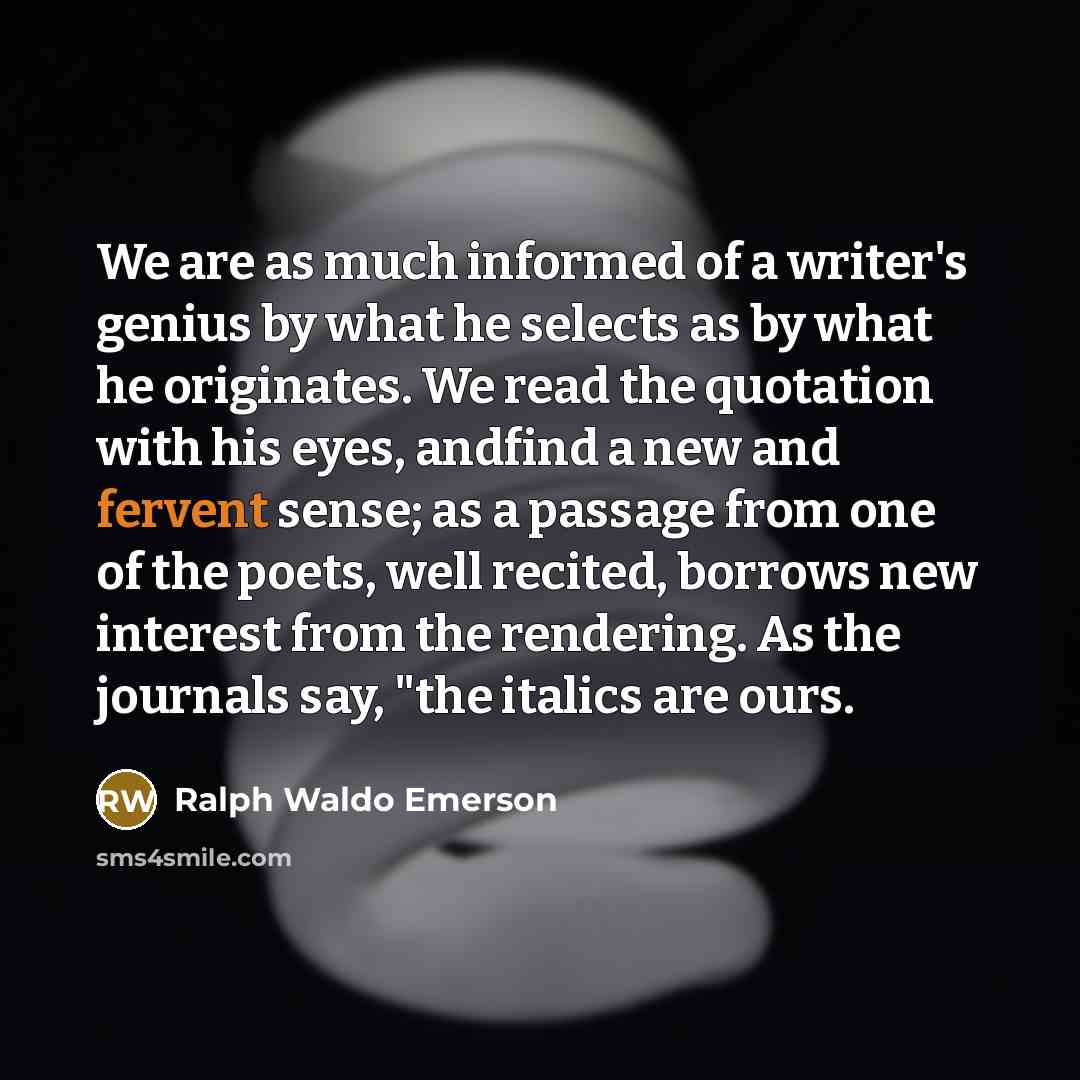 “We are as much informed of a writer's genius by…” quote by Ralph Waldo Emerson
