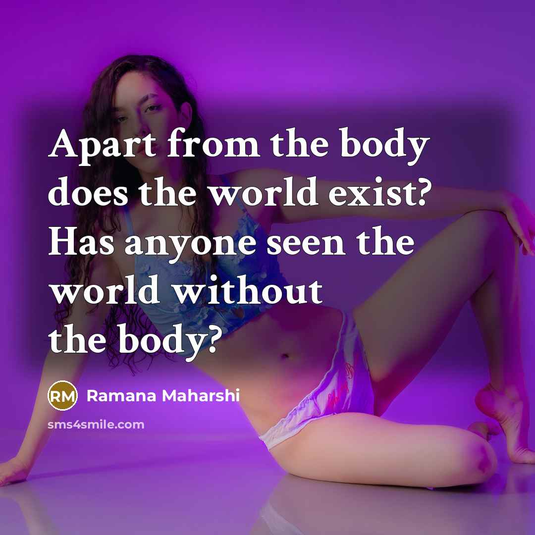 “Apart from the body does the world exist? Has anyone…” quote by Ramana Maharshi