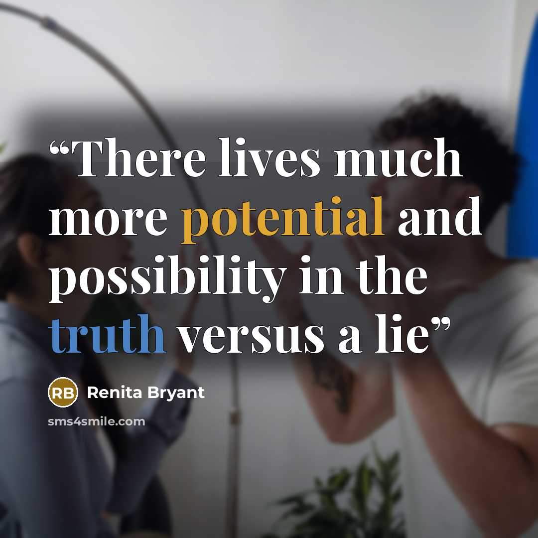 “There lives much more potential and possibility in the truth versus a lie” quote by Renita Bryant