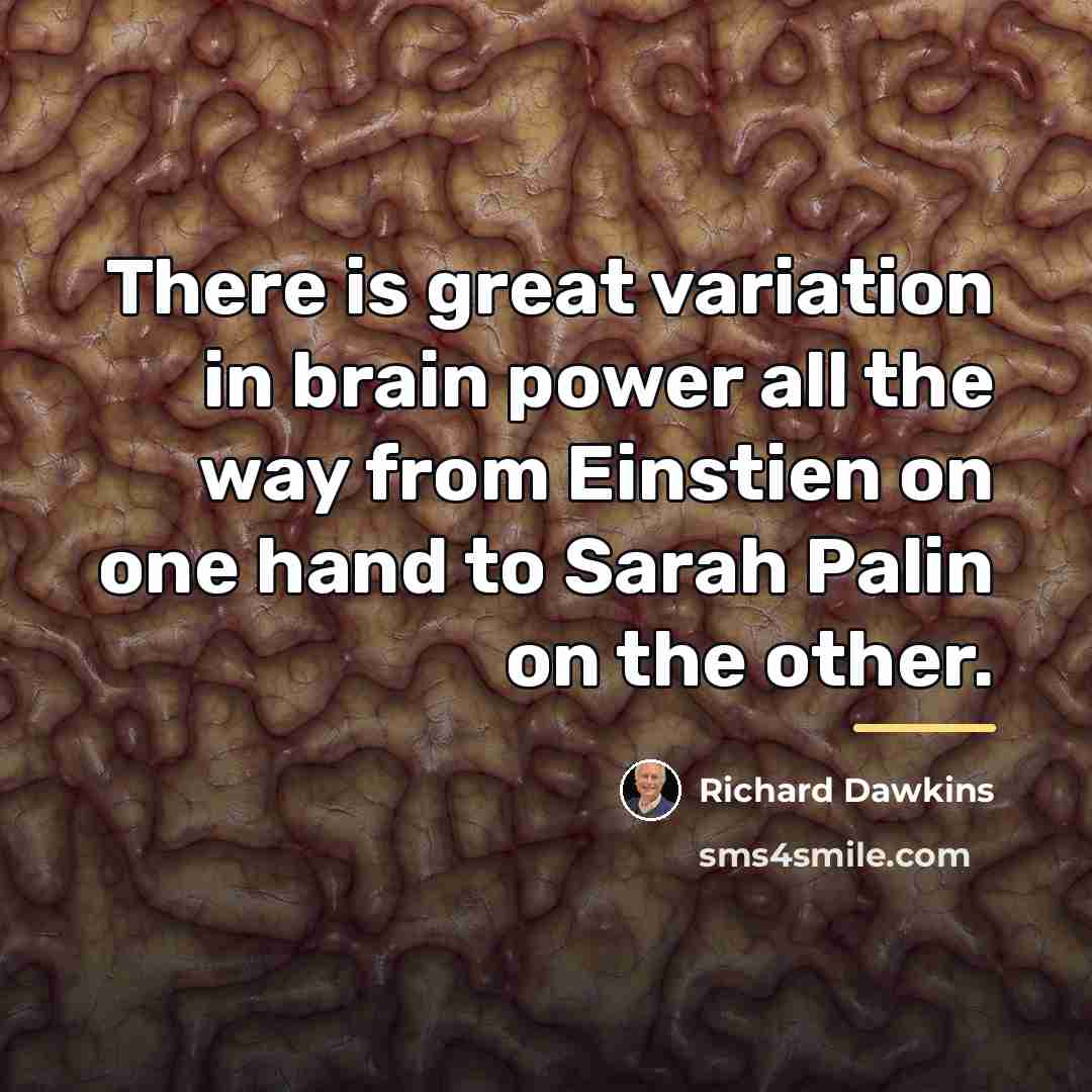 “There is great variation in brain power all the way…” quote by Richard Dawkins