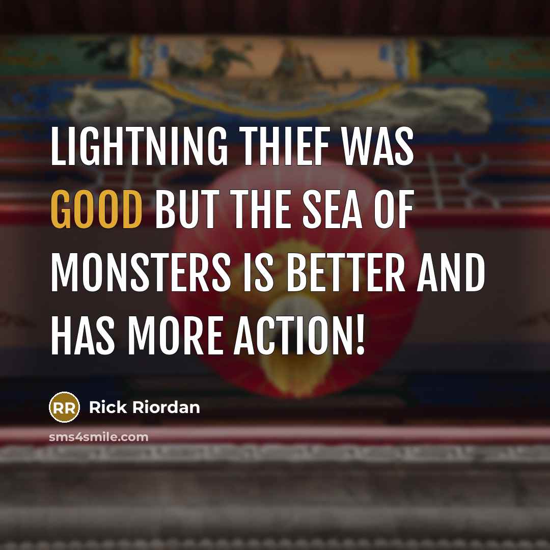 “lightning thief was good but the sea of monsters is…” quote by Rick Riordan