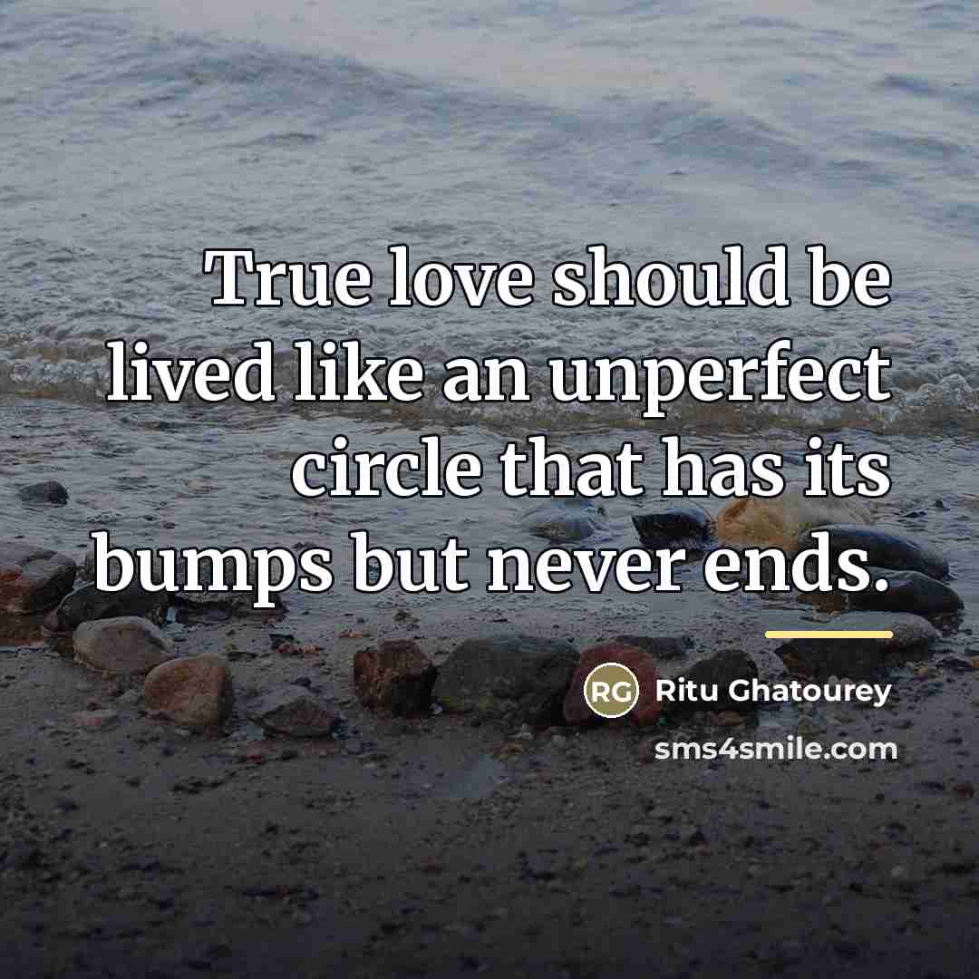 “True love should be lived like an unperfect circle that…” quote by Ritu Ghatourey