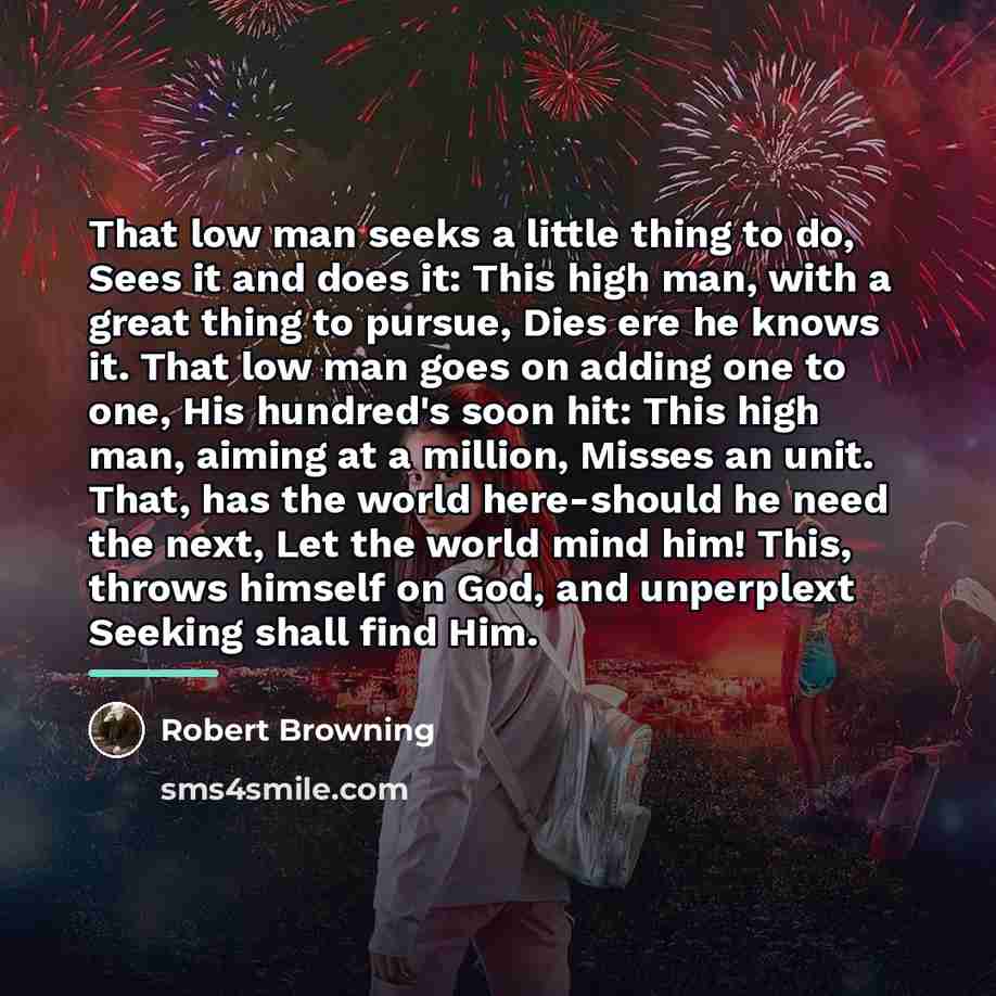“That low man seeks a little thing to do, Sees…” quote by Robert Browning