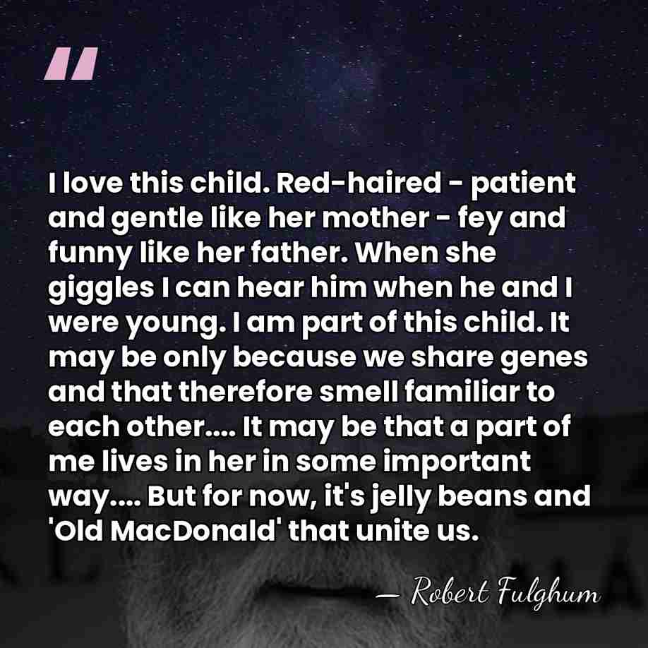 I love this child. Red-haired - patient and gentle like her mother&hellip; - Robert Fulghum
