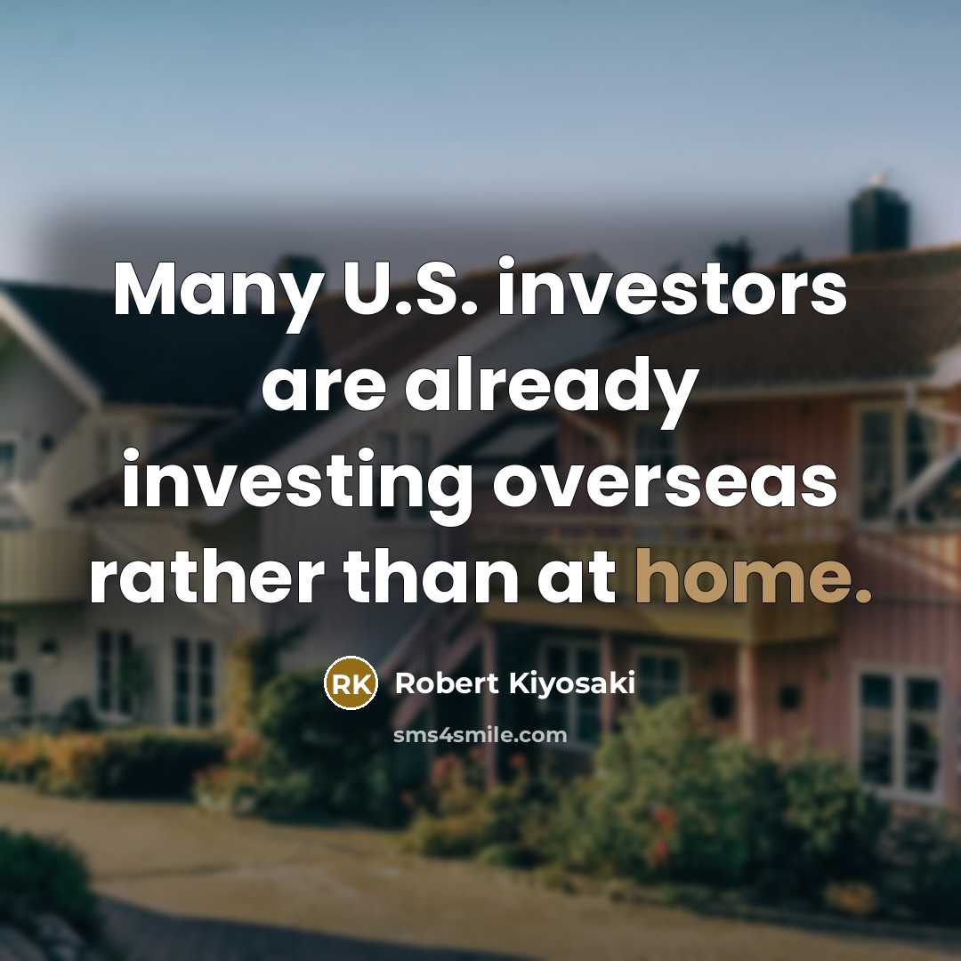 “Many U.S. investors are already investing overseas rather than at…” quote by Robert Kiyosaki