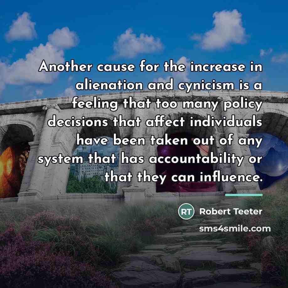 “Another cause for the increase in alienation and cynicism is…” quote by Robert Teeter