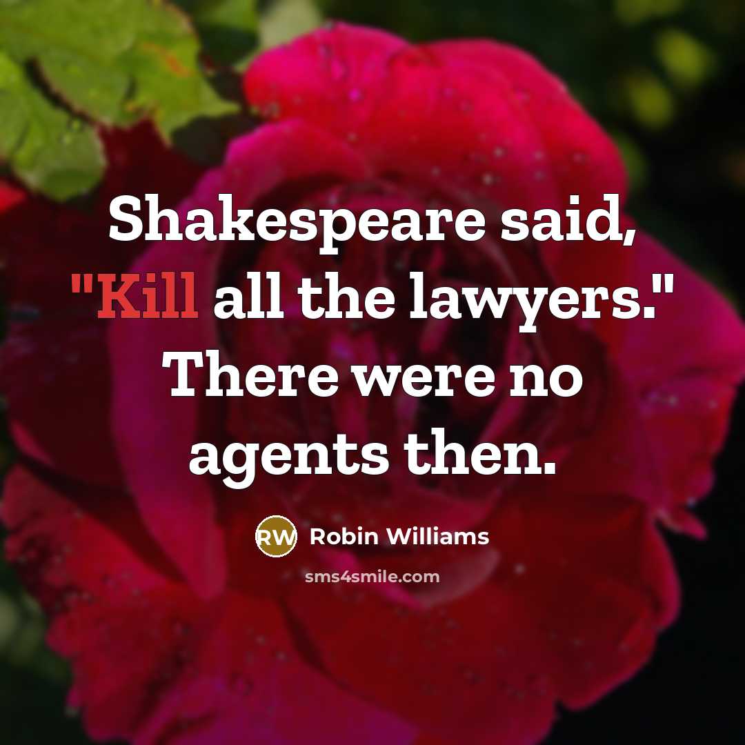 “Shakespeare said, "Kill all the lawyers." There were no agents…” quote by Robin Williams