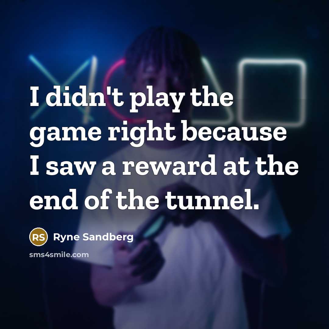 “I didn't play the game right because I saw a…” quote by Ryne Sandberg