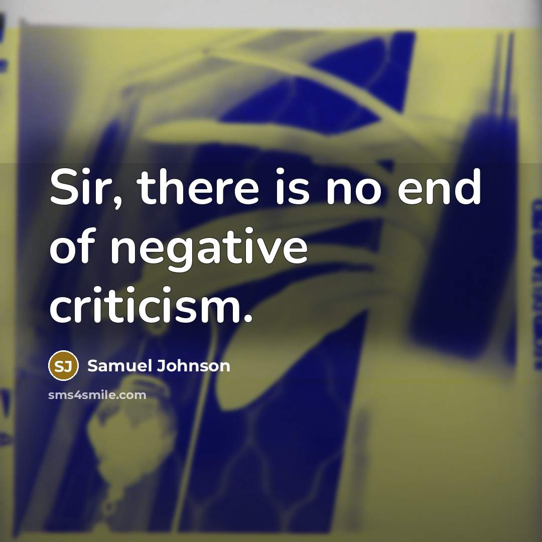 “Sir, there is no end of negative criticism.…” quote by Samuel Johnson