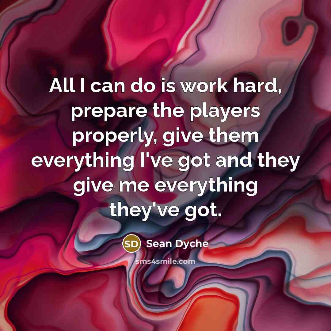 “All I can do is work hard, prepare the players…” quote by Sean Dyche