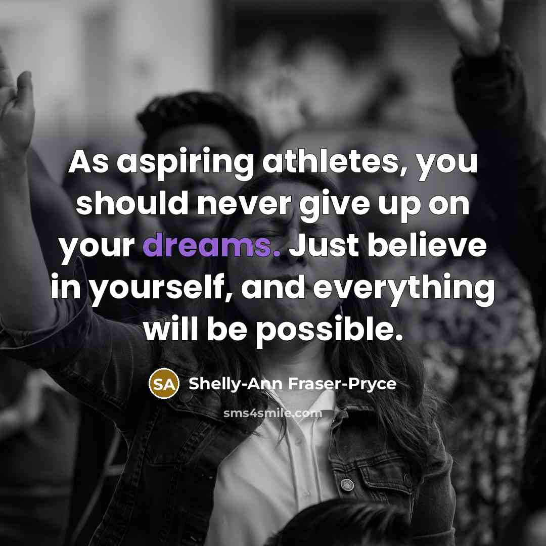 “As aspiring athletes, you should never give up on your…” quote by Shelly-Ann Fraser-Pryce