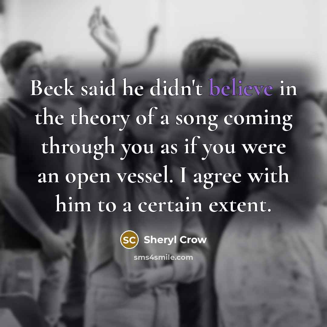 “Beck said he didn't believe in the theory of a…” quote by Sheryl Crow