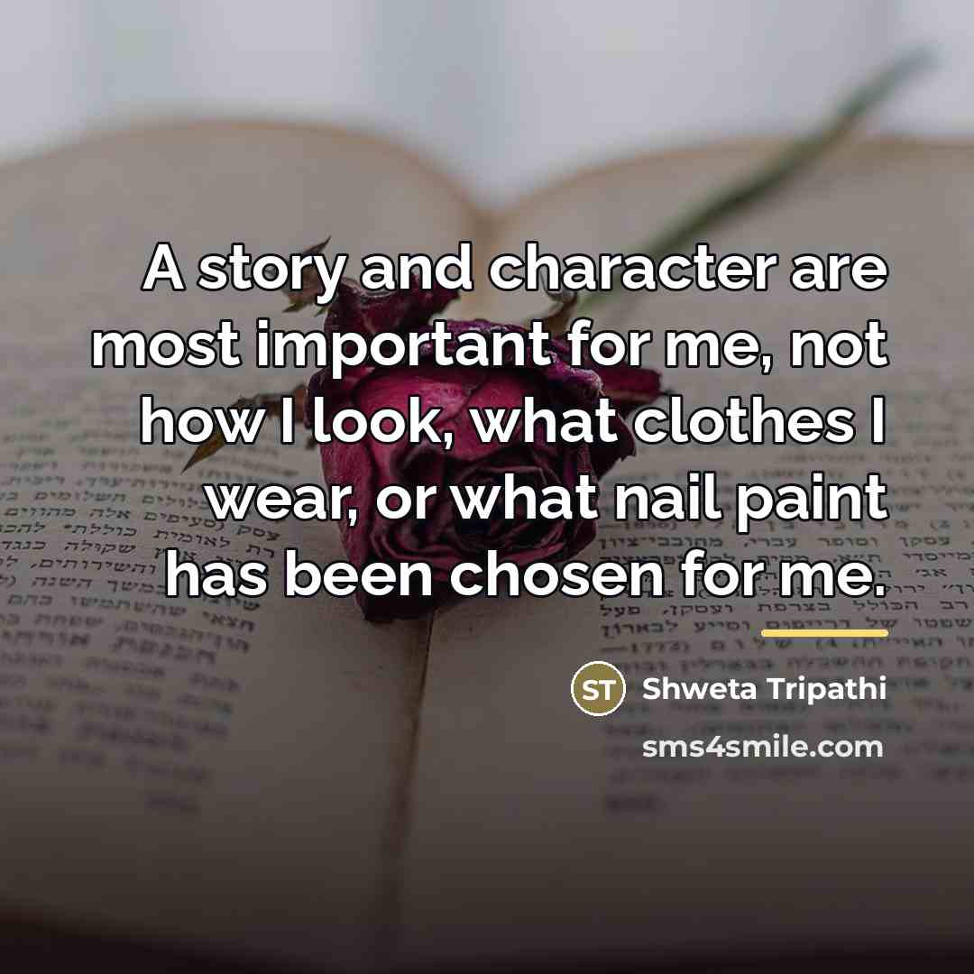“A story and character are most important for me, not…” quote by Shweta Tripathi