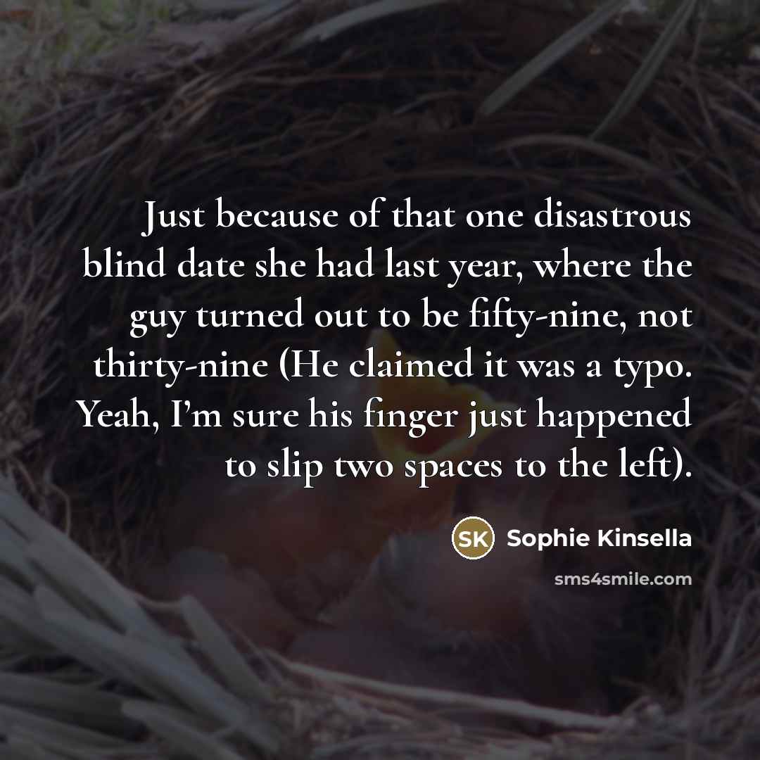 “Just because of that one disastrous blind date she had…” quote by Sophie Kinsella