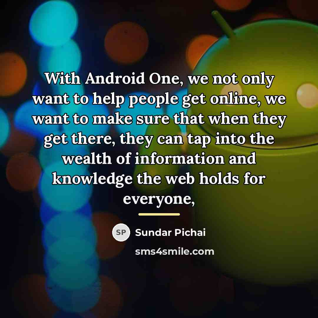 “With Android One, we not only want to help people…” quote by Sundar Pichai