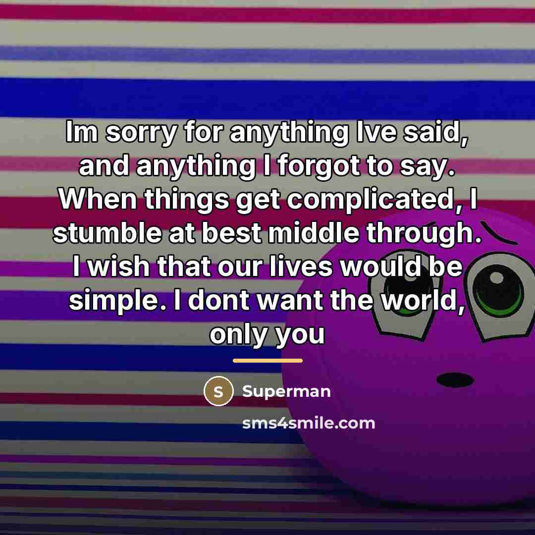 “Im sorry for anything Ive said, and anything I forgot…” quote by Superman