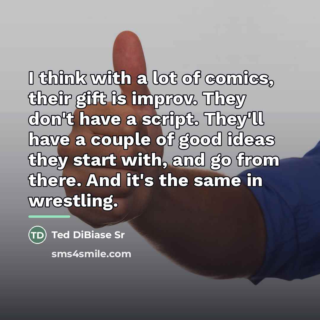 “I think with a lot of comics, their gift is…” quote by Ted DiBiase Sr