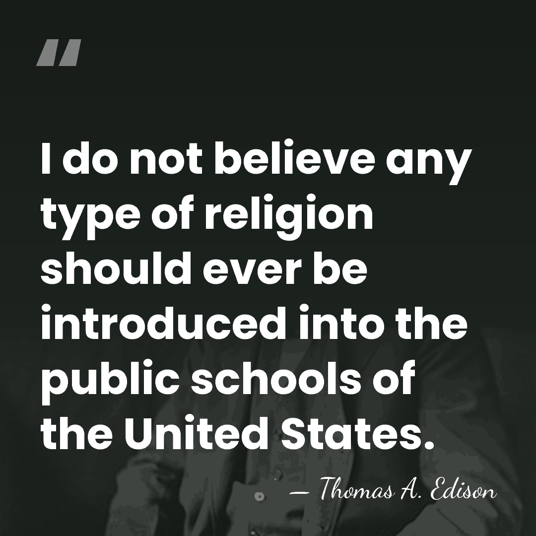I do not believe any type of religion should ever be introduced&hellip; - Thomas Edison