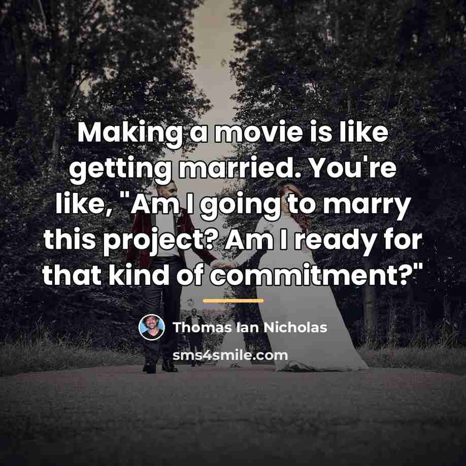 “Making a movie is like getting married. You're like, "Am…” quote by Thomas Ian Nicholas