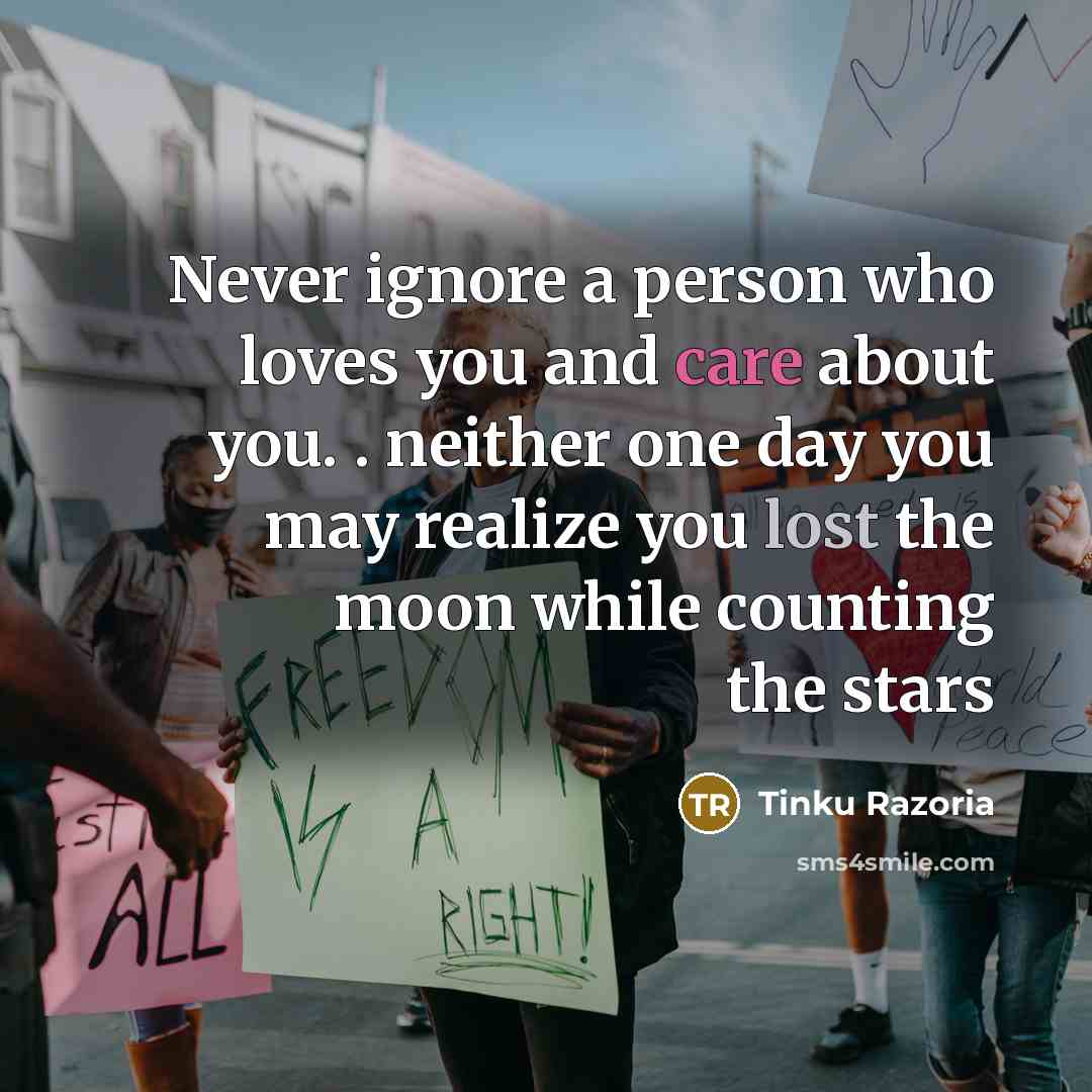 “Never ignore a person who loves you and care about…” quote by Tinku Razoria