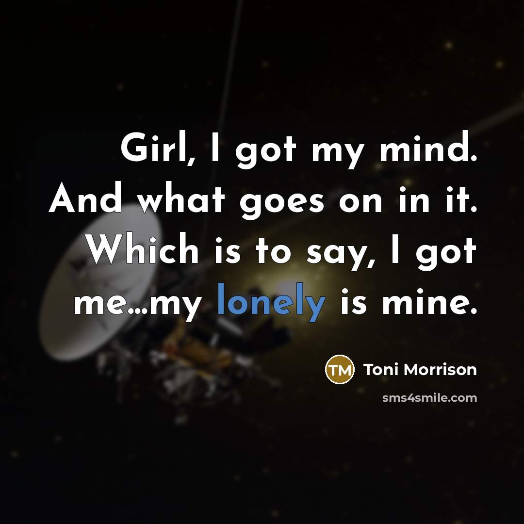 “Girl, I got my mind. And what goes on in…” quote by Toni Morrison