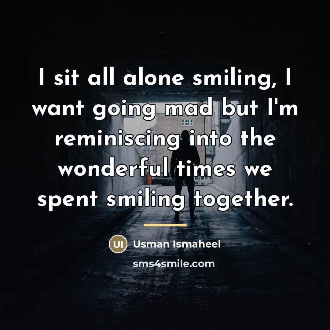 “I sit all alone smiling, I want going mad but…” quote by Usman Ismaheel
