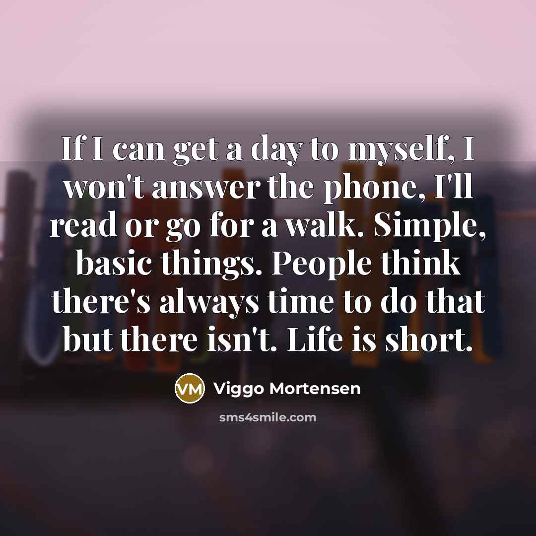 “If I can get a day to myself, I won't…” quote by Viggo Mortensen