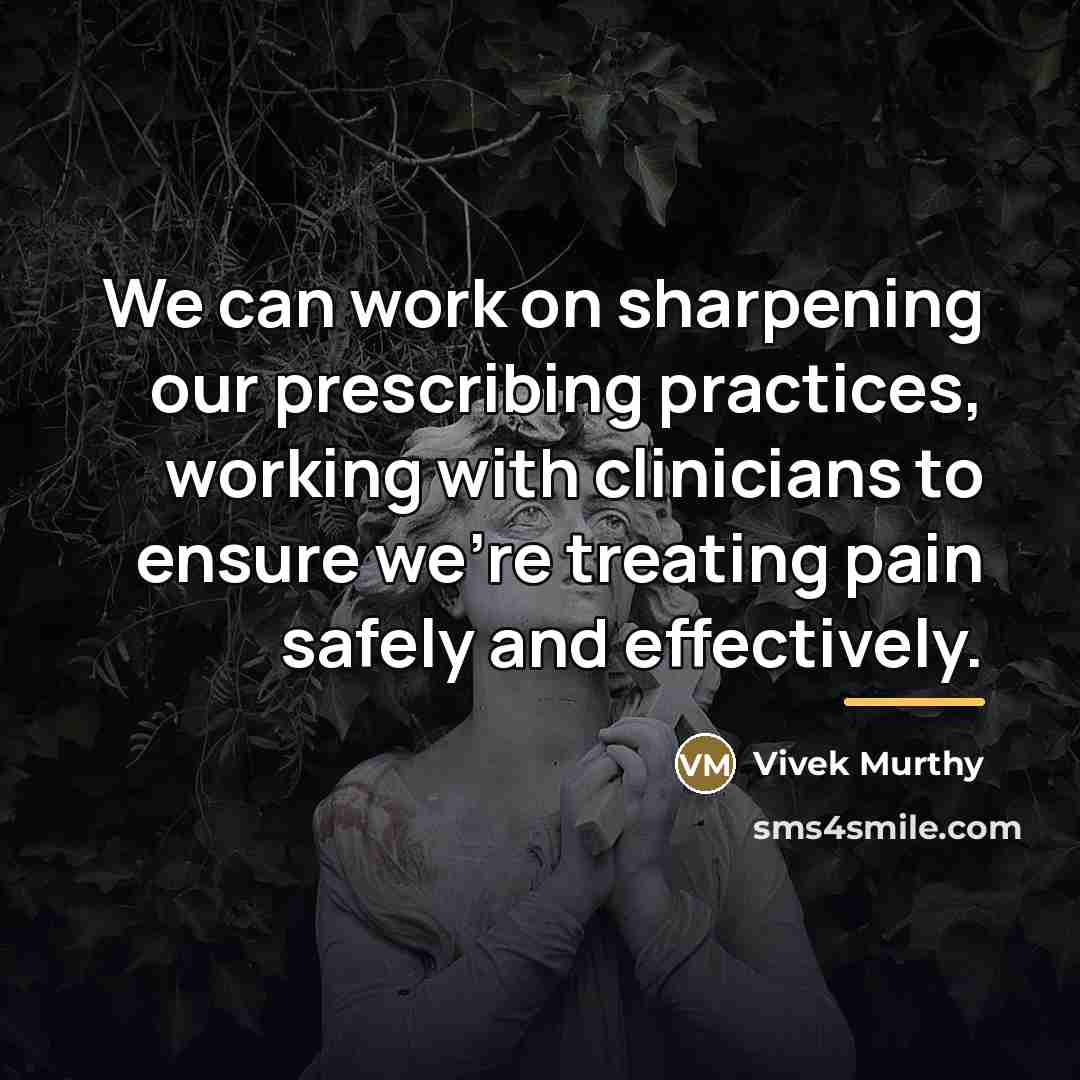 “We can work on sharpening our prescribing practices, working with…” quote by Vivek Murthy