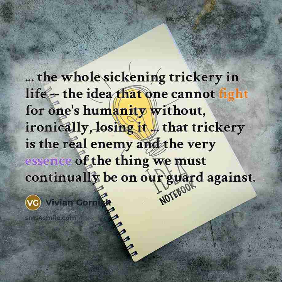 “... the whole sickening trickery in life -- the idea…” quote by Vivian Gornick