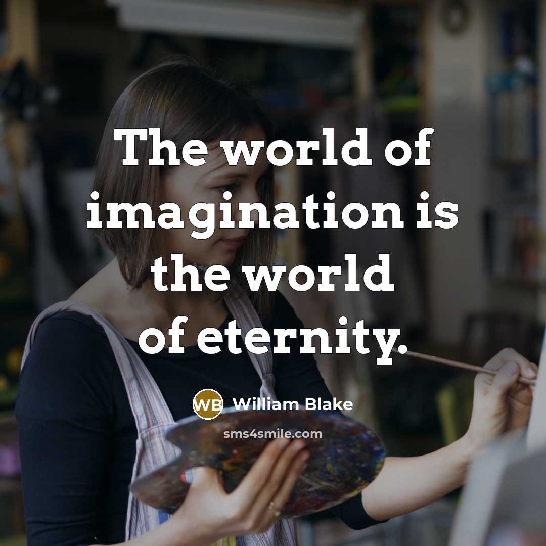 “The world of imagination is the world of eternity.…” quote by William Blake