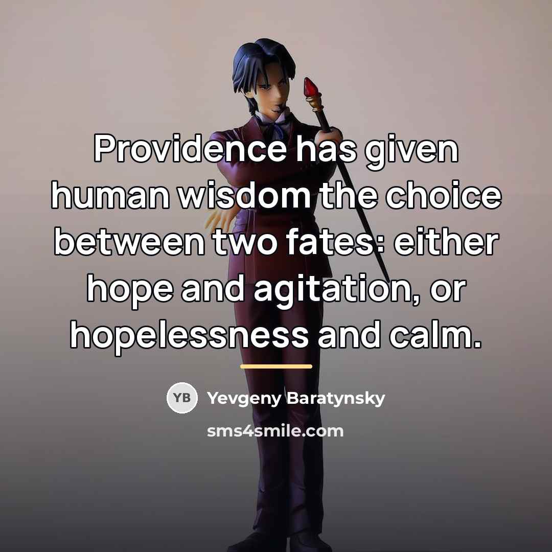 “Providence has given human wisdom the choice between two fates:…” quote by Yevgeny Baratynsky
