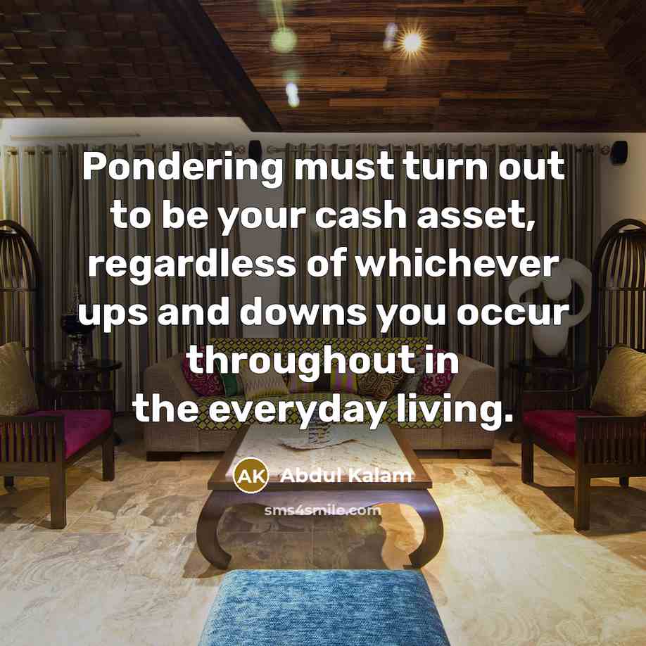 “Pondering must turn out to be your cash asset, regardless…” quote by Abdul Kalam