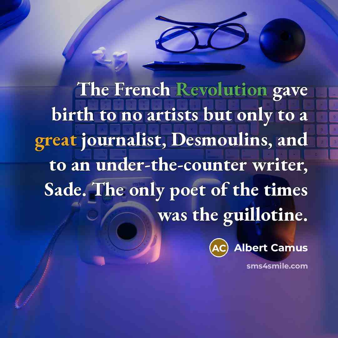 “The French Revolution gave birth to no artists but only…” quote by Albert Camus